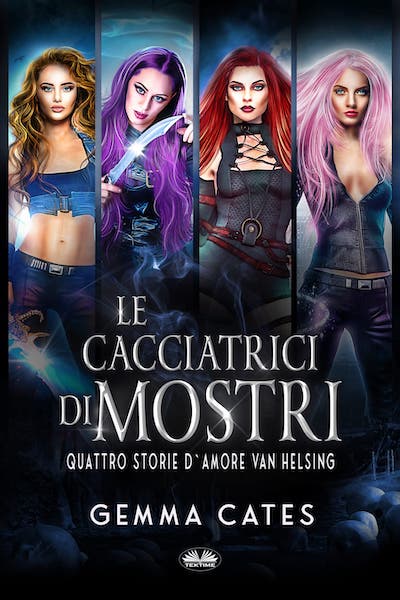 Le Cacciatrici di Mostri: Quattro storie d`amore Van Helsing